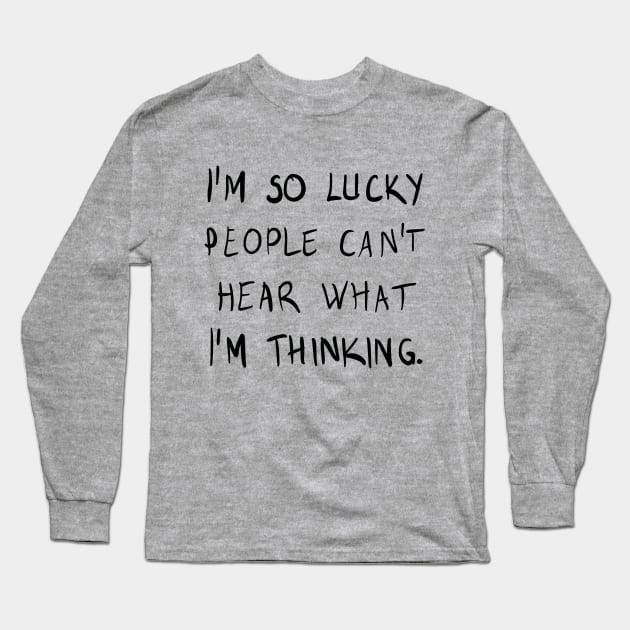 I'm So Lucky People Can't Hear What I 'm Thinking. Long Sleeve T-Shirt by VintageArtwork